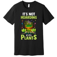 ItS Not Hoarding If Its Plants Premium T-Shirt