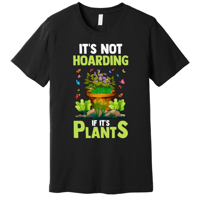 ItS Not Hoarding If Its Plants Premium T-Shirt