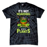 ItS Not Hoarding If Its Plants Tie-Dye T-Shirt