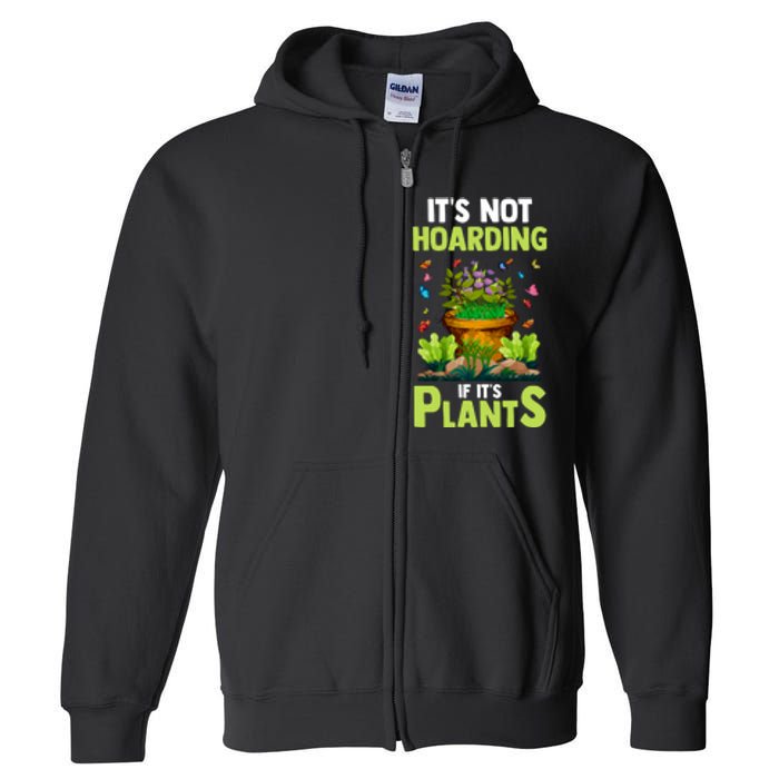 ItS Not Hoarding If Its Plants Full Zip Hoodie