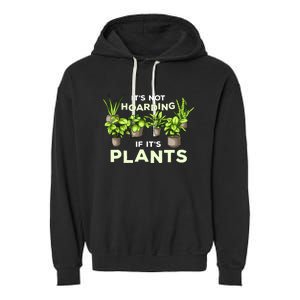 ItS Not Hoarding If Its Plants Garment-Dyed Fleece Hoodie