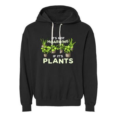 ItS Not Hoarding If Its Plants Garment-Dyed Fleece Hoodie