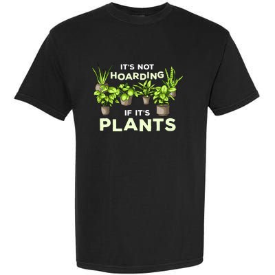 ItS Not Hoarding If Its Plants Garment-Dyed Heavyweight T-Shirt