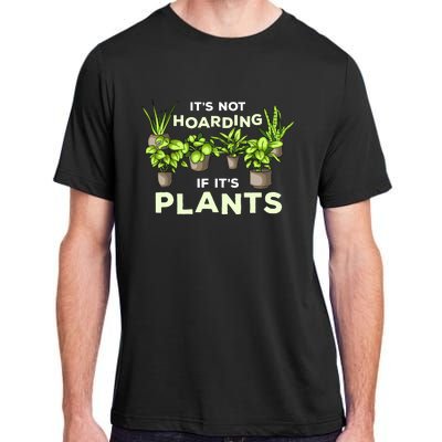 ItS Not Hoarding If Its Plants Adult ChromaSoft Performance T-Shirt