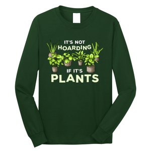 ItS Not Hoarding If Its Plants Long Sleeve Shirt