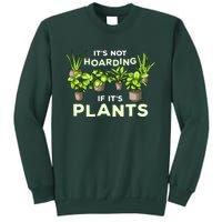 ItS Not Hoarding If Its Plants Sweatshirt