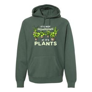 ItS Not Hoarding If Its Plants Premium Hoodie