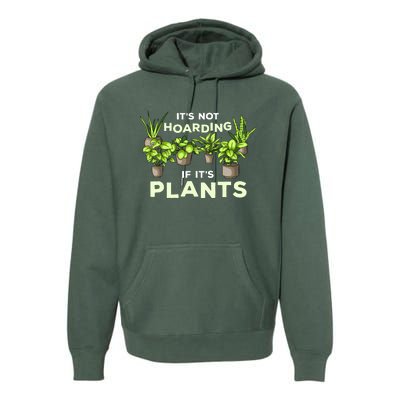 ItS Not Hoarding If Its Plants Premium Hoodie