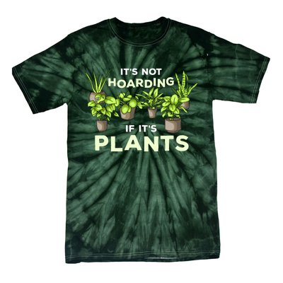 ItS Not Hoarding If Its Plants Tie-Dye T-Shirt