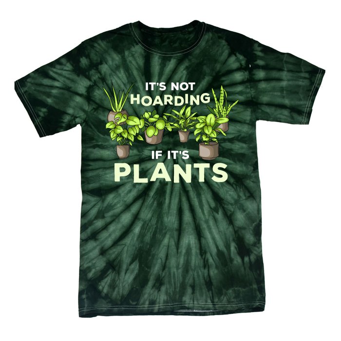 ItS Not Hoarding If Its Plants Tie-Dye T-Shirt