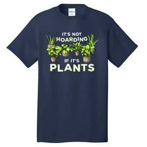 ItS Not Hoarding If Its Plants Tall T-Shirt