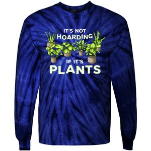 ItS Not Hoarding If Its Plants Tie-Dye Long Sleeve Shirt