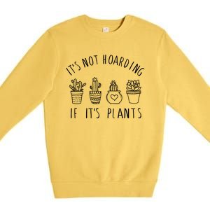 ItS Not Hoarding If Its Plants Premium Crewneck Sweatshirt