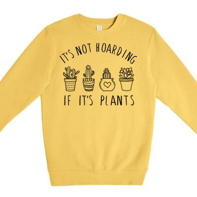 ItS Not Hoarding If Its Plants Premium Crewneck Sweatshirt