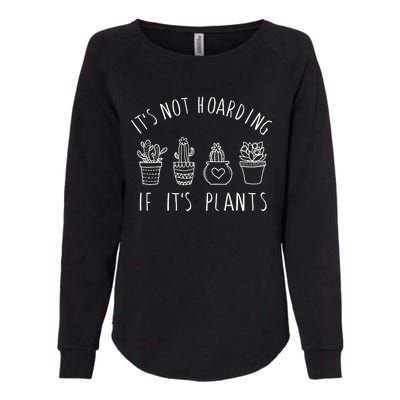 ItS Not Hoarding If Its Plants Womens California Wash Sweatshirt