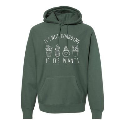 ItS Not Hoarding If Its Plants Premium Hoodie