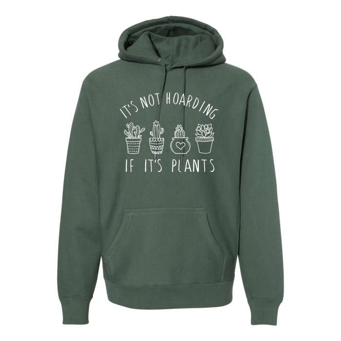 ItS Not Hoarding If Its Plants Premium Hoodie