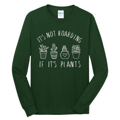 ItS Not Hoarding If Its Plants Tall Long Sleeve T-Shirt