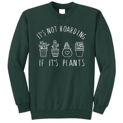 ItS Not Hoarding If Its Plants Tall Sweatshirt