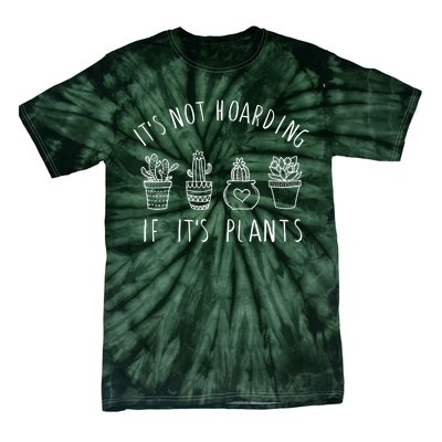 ItS Not Hoarding If Its Plants Tie-Dye T-Shirt