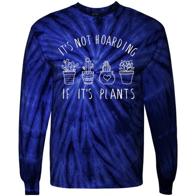 ItS Not Hoarding If Its Plants Tie-Dye Long Sleeve Shirt