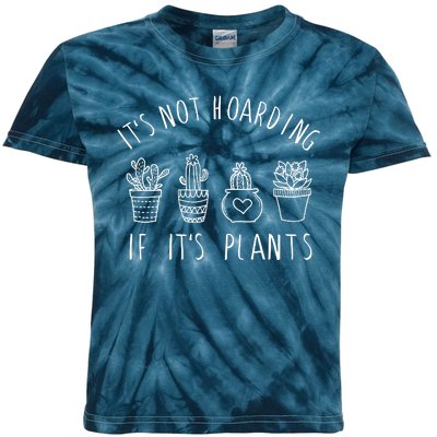 ItS Not Hoarding If Its Plants Kids Tie-Dye T-Shirt