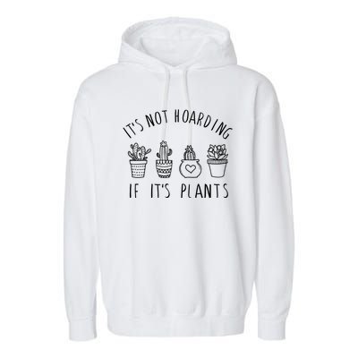 ItS Not Hoarding If Its Plants Garment-Dyed Fleece Hoodie