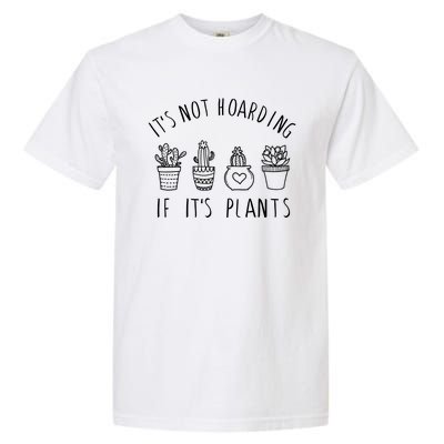 ItS Not Hoarding If Its Plants Garment-Dyed Heavyweight T-Shirt