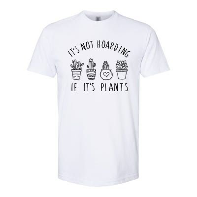 ItS Not Hoarding If Its Plants Softstyle CVC T-Shirt