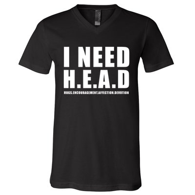 I Need Head Hugs Encouragement Affection Devotion V-Neck T-Shirt