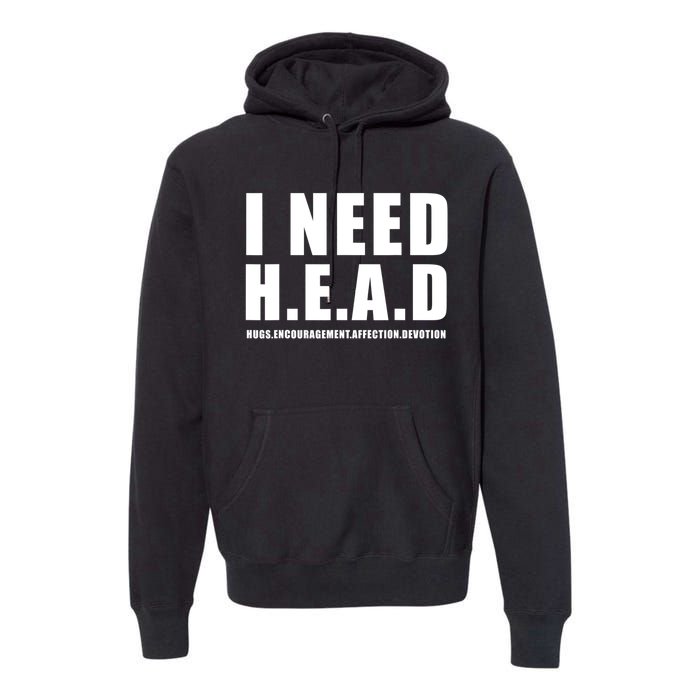 I Need Head Hugs Encouragement Affection Devotion Premium Hoodie