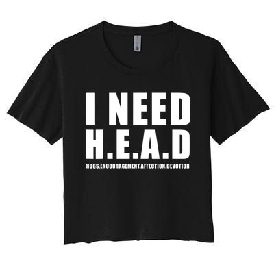 I Need Head Hugs Encouragement Affection Devotion Women's Crop Top Tee