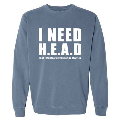 I Need Head Hugs Encouragement Affection Devotion Garment-Dyed Sweatshirt