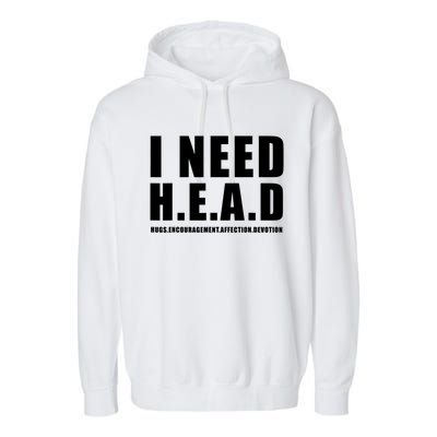 I Need Head Hugs Encouragement Affection Devotion Garment-Dyed Fleece Hoodie