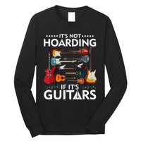 It’s Not Hoarding If It’s Guitars Musicians Long Sleeve Shirt