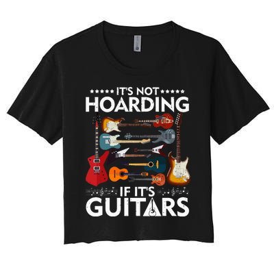 It’s Not Hoarding If It’s Guitars Musicians Women's Crop Top Tee