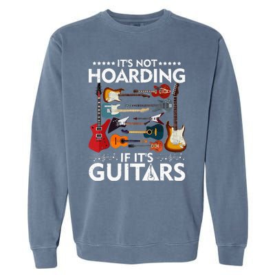 It’s Not Hoarding If It’s Guitars Musicians Garment-Dyed Sweatshirt