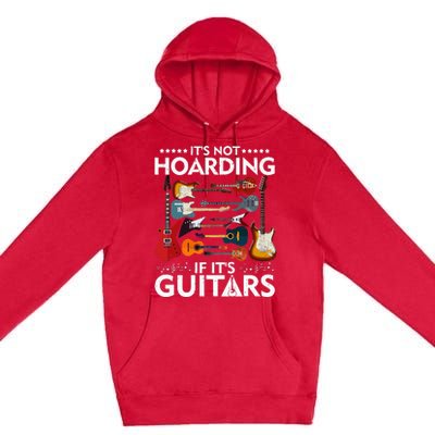 It’s Not Hoarding If It’s Guitars Musicians Premium Pullover Hoodie