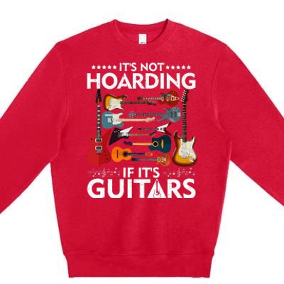 It’s Not Hoarding If It’s Guitars Musicians Premium Crewneck Sweatshirt