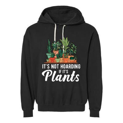 ItS Not Hoarding If Its Plants Garment-Dyed Fleece Hoodie