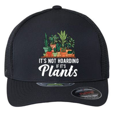 ItS Not Hoarding If Its Plants Flexfit Unipanel Trucker Cap