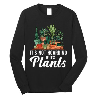 ItS Not Hoarding If Its Plants Long Sleeve Shirt