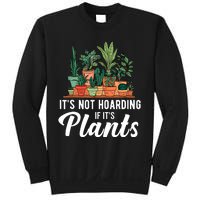 ItS Not Hoarding If Its Plants Sweatshirt