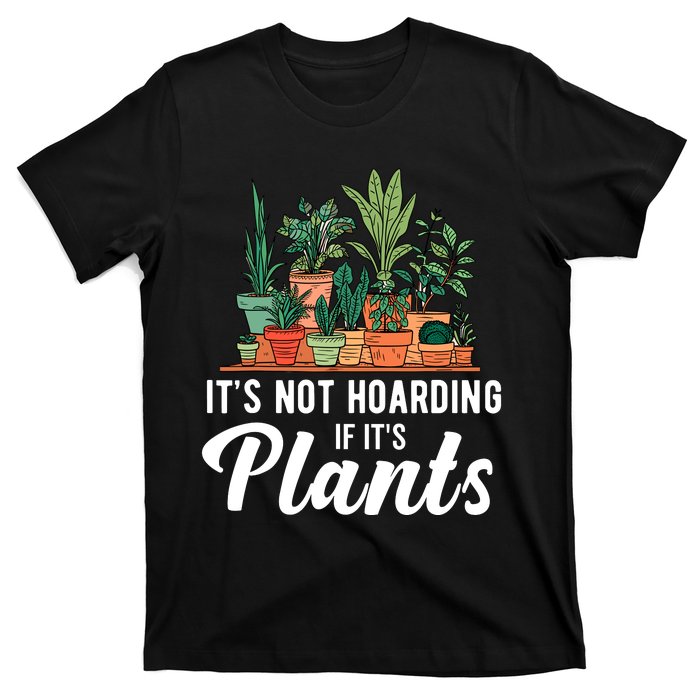 ItS Not Hoarding If Its Plants T-Shirt