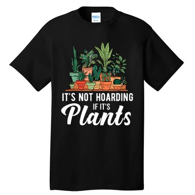 ItS Not Hoarding If Its Plants Tall T-Shirt