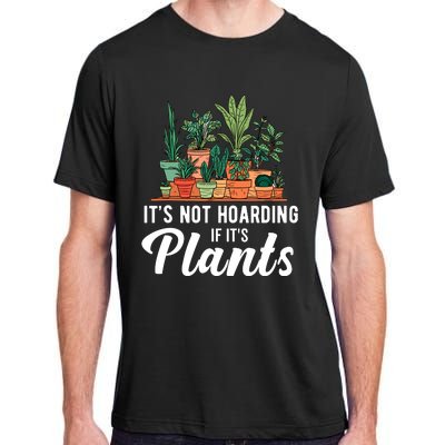 ItS Not Hoarding If Its Plants Adult ChromaSoft Performance T-Shirt