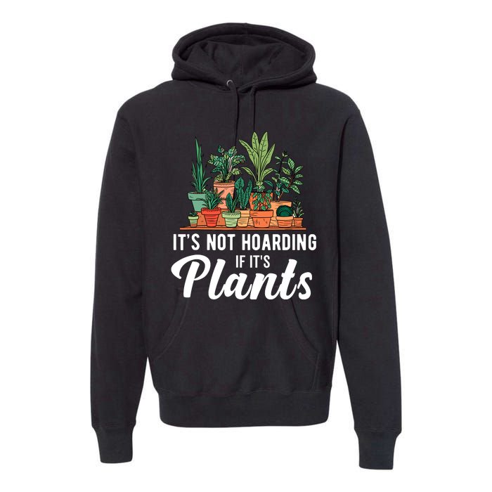 ItS Not Hoarding If Its Plants Premium Hoodie