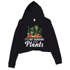 ItS Not Hoarding If Its Plants Crop Fleece Hoodie