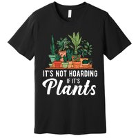 ItS Not Hoarding If Its Plants Premium T-Shirt