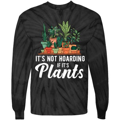 ItS Not Hoarding If Its Plants Tie-Dye Long Sleeve Shirt